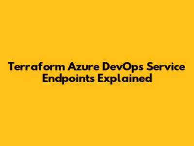 Terraform Azure DevOps Service Endpoints Explained