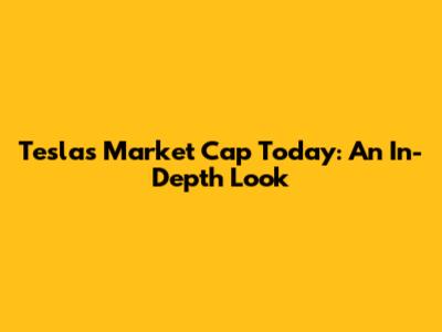 Tesla's Market Cap Today: An In-Depth Look