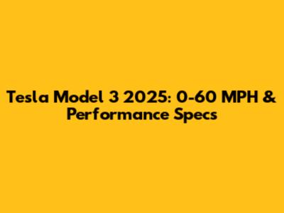 Tesla Model 3 2025: 0-60 MPH & Performance Specs