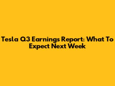 Tesla Q3 Earnings Report: What To Expect Next Week