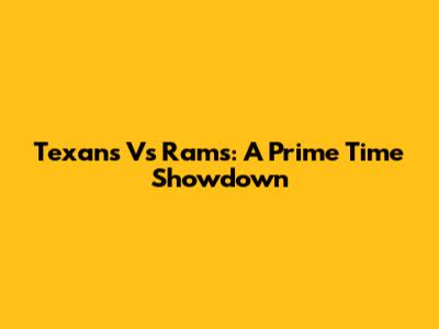 Texans Vs Rams: A Prime Time Showdown