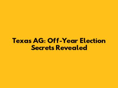 Texas AG: Off-Year Election Secrets Revealed