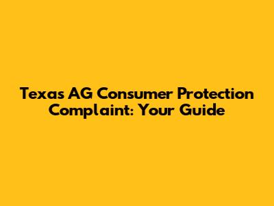 Texas AG Consumer Protection Complaint: Your Guide