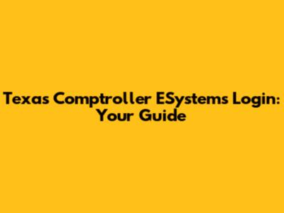 Texas Comptroller ESystems Login: Your Guide