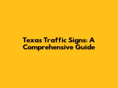 Texas Traffic Signs: A Comprehensive Guide