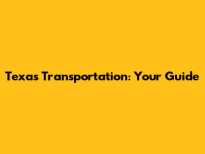 Texas Transportation: Your Guide