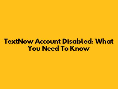 TextNow Account Disabled: What You Need To Know