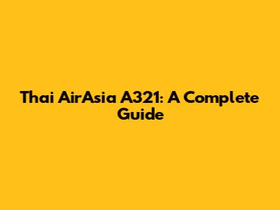 Thai AirAsia A321: A Complete Guide