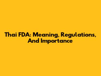Thai FDA: Meaning, Regulations, And Importance