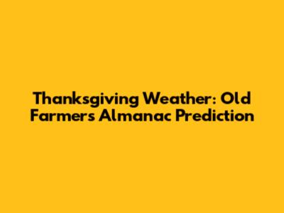 Thanksgiving Weather: Old Farmer's Almanac Prediction