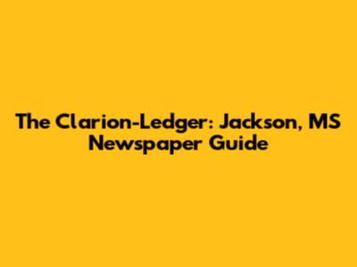The Clarion-Ledger: Jackson, MS Newspaper Guide