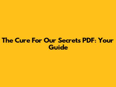 The Cure For Our Secrets PDF: Your Guide