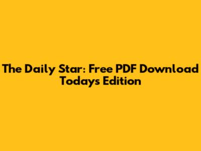 The Daily Star: Free PDF Download Today's Edition