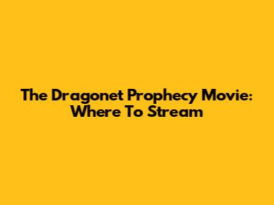 The Dragonet Prophecy Movie: Where To Stream