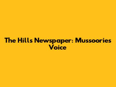 The Hills Newspaper: Mussoorie's Voice