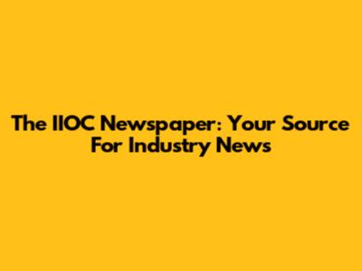 The IIOC Newspaper: Your Source For Industry News