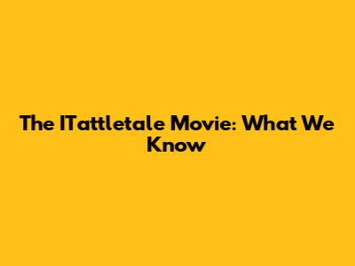 The ITattletale Movie: What We Know