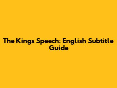 The King's Speech: English Subtitle Guide