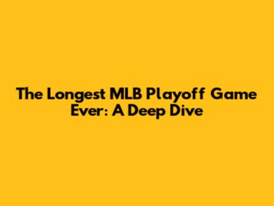 The Longest MLB Playoff Game Ever: A Deep Dive