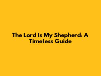 The Lord Is My Shepherd: A Timeless Guide