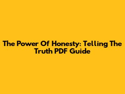 The Power Of Honesty: Telling The Truth PDF Guide