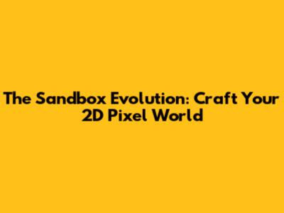 The Sandbox Evolution: Craft Your 2D Pixel World