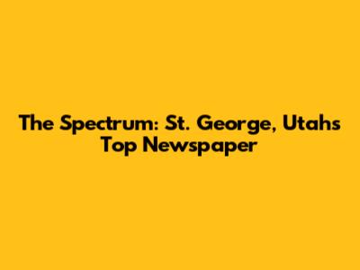 The Spectrum: St. George, Utah's Top Newspaper