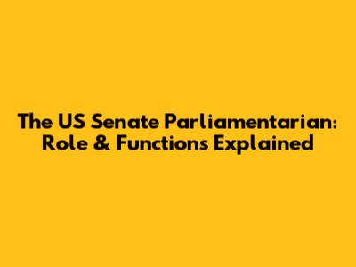 The US Senate Parliamentarian: Role & Functions Explained