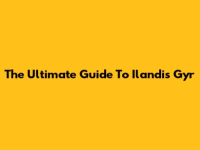 The Ultimate Guide To Ilandis Gyr