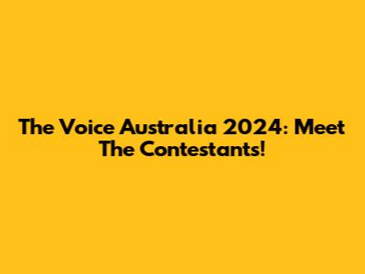 The Voice Australia 2024: Meet The Contestants!