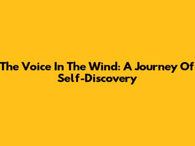 The Voice In The Wind: A Journey Of Self-Discovery