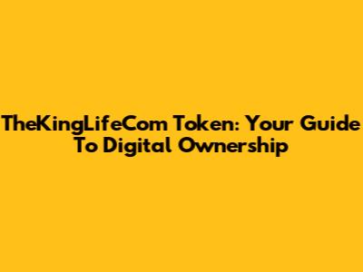 TheKingLifeCom Token: Your Guide To Digital Ownership