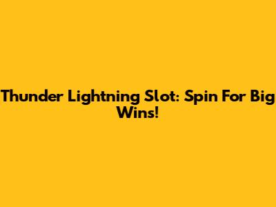 Thunder Lightning Slot: Spin For Big Wins!