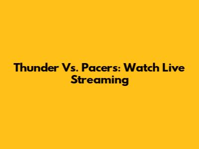 Thunder Vs. Pacers: Watch Live Streaming