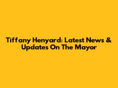 Tiffany Henyard: Latest News & Updates On The Mayor