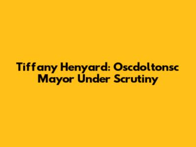 Tiffany Henyard: Oscdoltonsc Mayor Under Scrutiny