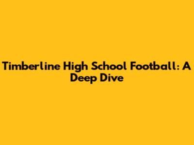 Timberline High School Football: A Deep Dive