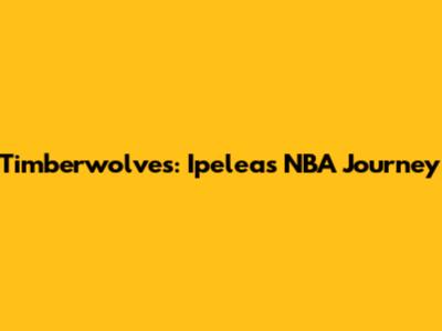 Timberwolves: Ipelea's NBA Journey