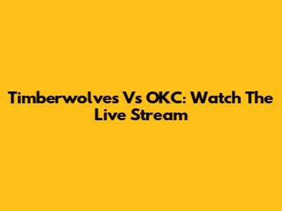 Timberwolves Vs OKC: Watch The Live Stream