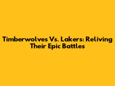 Timberwolves Vs. Lakers: Reliving Their Epic Battles