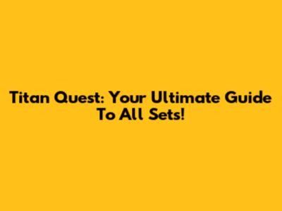 Titan Quest: Your Ultimate Guide To All Sets!
