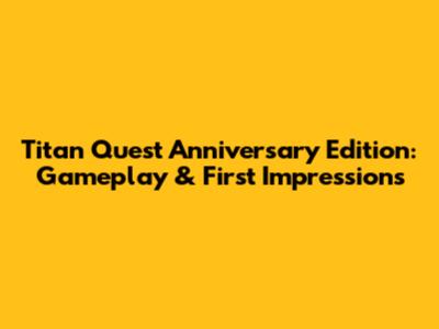 Titan Quest Anniversary Edition: Gameplay & First Impressions