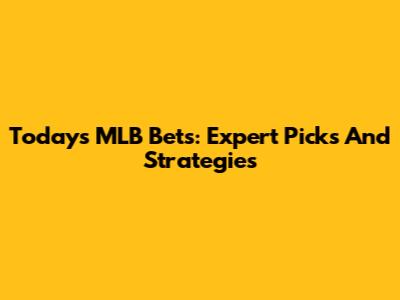 Today's MLB Bets: Expert Picks And Strategies