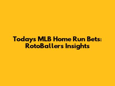 Today's MLB Home Run Bets: RotoBaller's Insights
