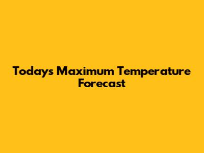 Today's Maximum Temperature Forecast