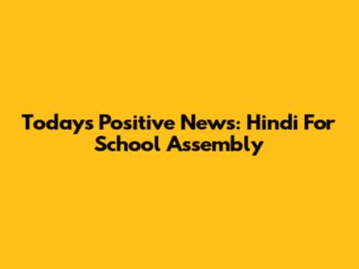 Today's Positive News: Hindi For School Assembly