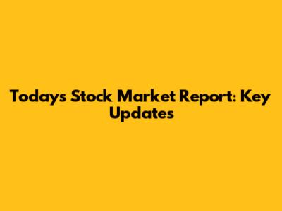 Today's Stock Market Report: Key Updates