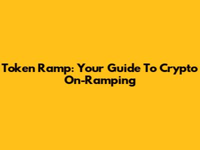 Token Ramp: Your Guide To Crypto On-Ramping