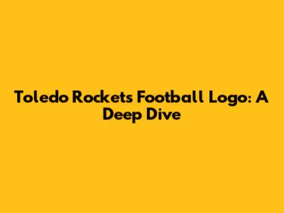 Toledo Rockets Football Logo: A Deep Dive