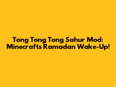 Tong Tong Tong Sahur Mod: Minecraft's Ramadan Wake-Up!